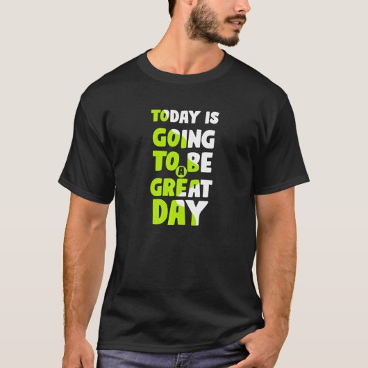 Today Is Going To Be A Great Day Motivational Slog Tシャツ (正面)