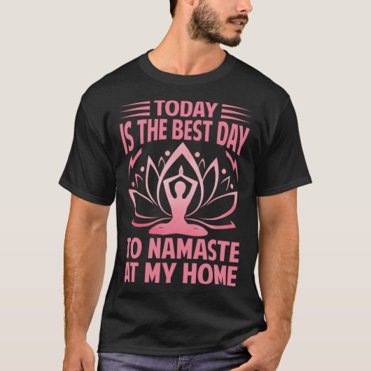 Today Is The Best Day To Namaste At Home   Yoga  2 Tシャツ (正面)