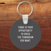 Today Is Your Oprtunity To Build The Tomorrow You  キーホルダー (正面)