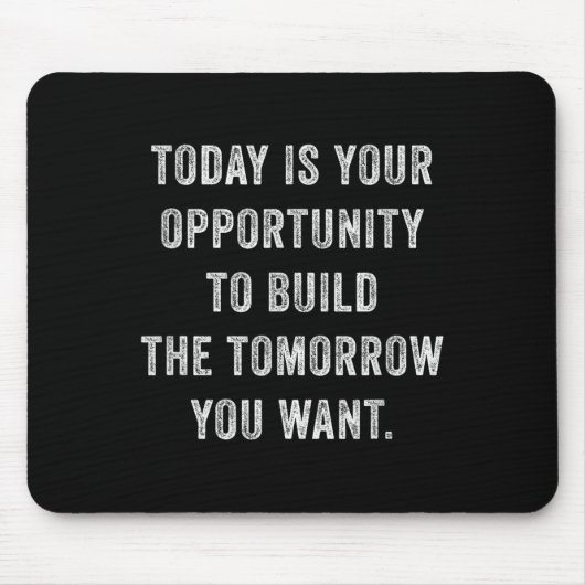 Today Is Your Oprtunity To Build The Tomorrow You  マウスパッド (正面)