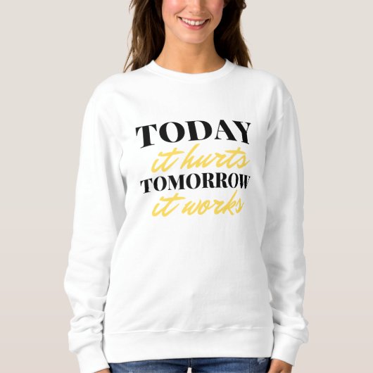 Today It Hurts Tomorrow It Works 2 スウェットシャツ (正面)