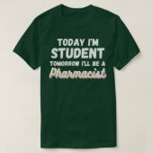 Today Ix27m student Tomorrow ix27ll a pharmacis Tシャツ (デザイン正面)