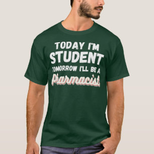 Today Ix27m student Tomorrow ix27ll a pharmacis Tシャツ