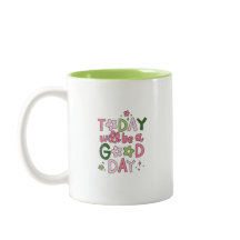 Today Will Be a Good Day Mug
