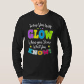 Today You Will Glow When You Show What You Know fo Tシャツ (正面)
