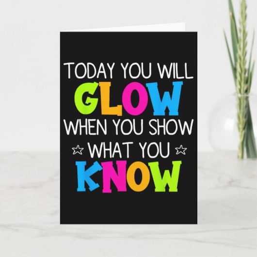 Today You Will Glow When You Show What You Know Te カード (正面)