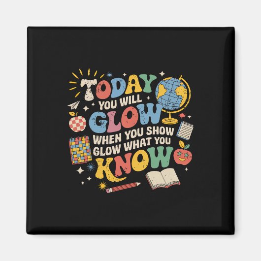 Today You Will Glow When You Show What You Know Te マグネット (正面)