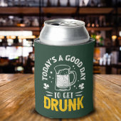 Today's a Good Day To Get Drunk Funny St Patrick's 缶クーラー