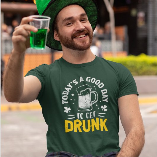 Today's a Good Day To Get Drunk Funny St Patrick's Tシャツ