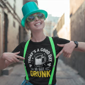 Today's a Good Day To Get Drunk Funny St Patrick's Tシャツ