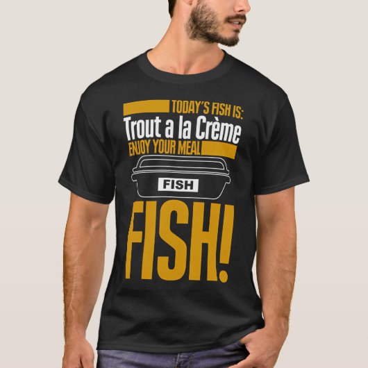 Todays Fish is Trout a la Creme Enjoy Your Meal Tシャツ (正面)
