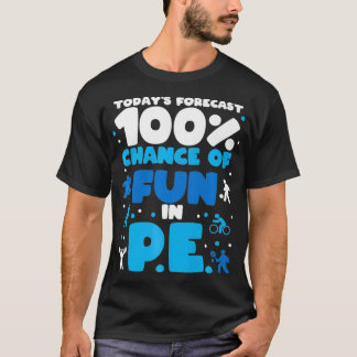 Today's forecast 100 chance of fun in PE Teacher P Tシャツ
