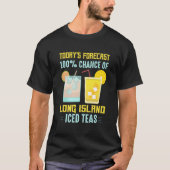 Today'S Forecast 100 Chance Of Long Island Iced Te Tシャツ (正面)