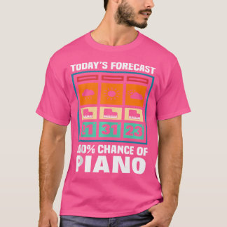 Today'S Forecast Chance Of Piano Player Pianist No Tシャツ