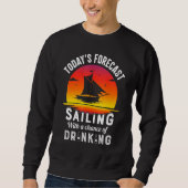 Today's Forecast Sailing With A Chance Of Drinking スウェットシャツ (正面)