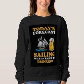 Today's Forecast Sailing With A Chance Of Drinking スウェットシャツ (正面)