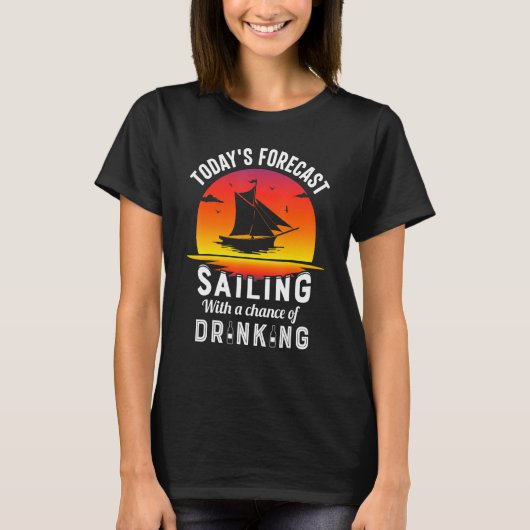 Today's Forecast Sailing With A Chance Of Drinking Tシャツ (正面)