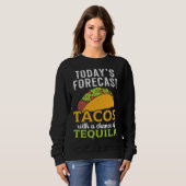 Today's Forecast Tacos With A Chance Of Tequila Dr スウェットシャツ (正面フル)