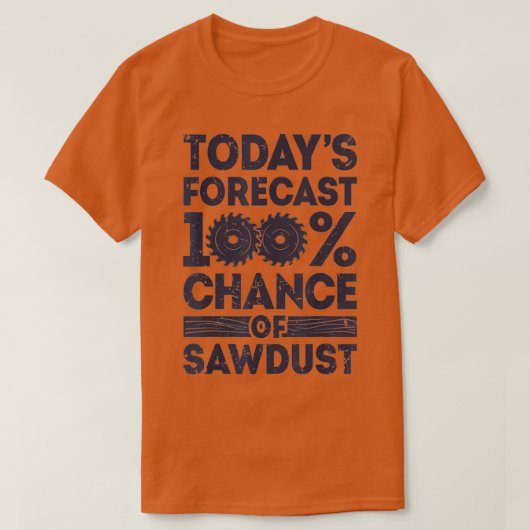 Todays forecast woodworking funny woodworker dad tシャツ (デザイン正面)