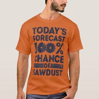 Todays forecast woodworking funny woodworker dad  tシャツ