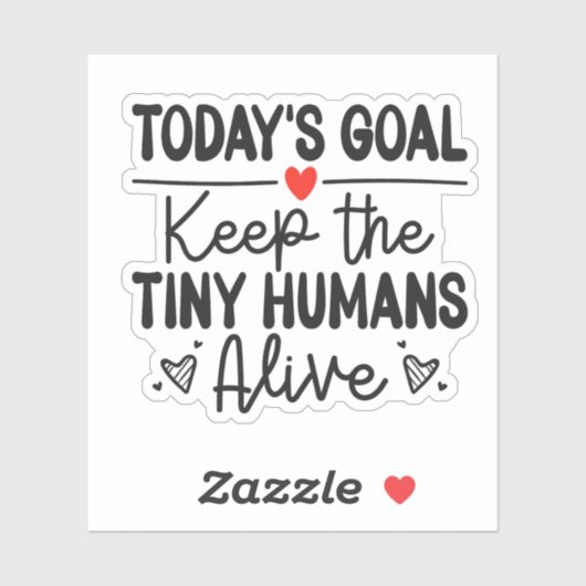 Today's Goal Keep The Tiny Humans Alive Sticker シール (シート)