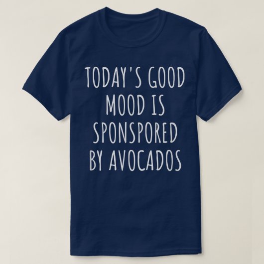 Todays Good Mood Is Sponsored By Avocados  Tシャツ (デザイン正面)