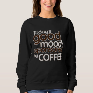 Today's Good Mood Is Sponsored By Coffee   Confide スウェットシャツ