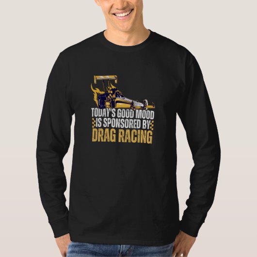 Today's Good Mood Is Sponsored By Drag Racing Tシャツ (正面)