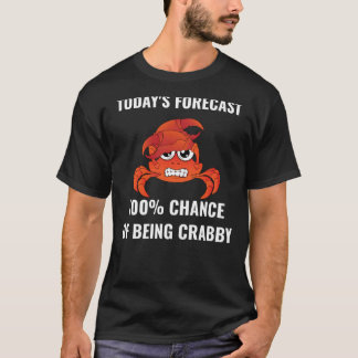 Todayu2019s Forecast 100 Chance of Being Crabby Fu Tシャツ