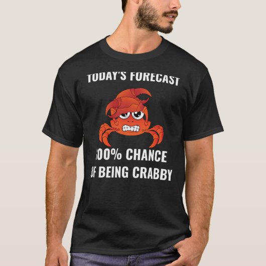Todayu2019s Forecast 100 Chance of Being Crabby Fu Tシャツ (正面)