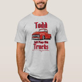 Todd Still Plays With Trucks T-Shirt Tシャツ (正面)