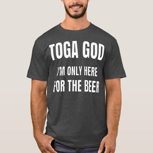 Toga God Im Only Here For The Beer Toga Party Tシャツ (正面)