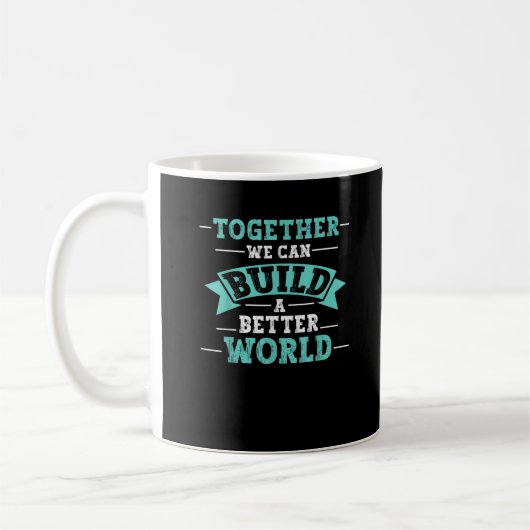 Together We Can Build A Better World Unity Message コーヒーマグカップ (左)