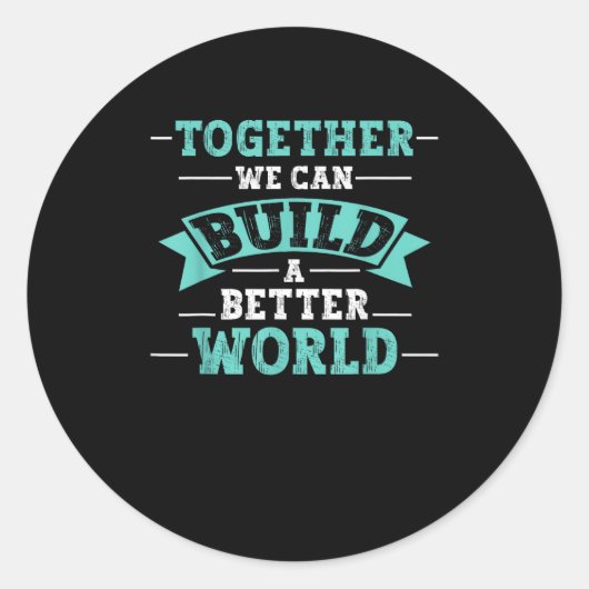 Together We Can Build A Better World Unity Message ラウンドシール (正面)