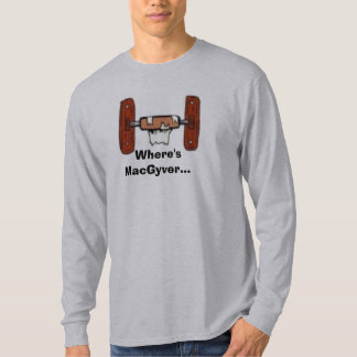 ToiletPaperHolderEmpty、Where'sMacGyver… Tシャツ