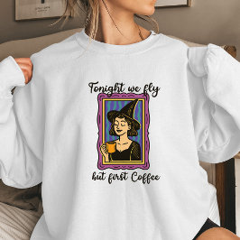 Tonight We Fly But First Coffee 女性用ハロウィンTシャツ スウェットシャツ