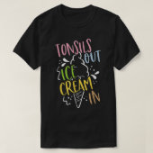 Tonsils Out Ice Cream In Post Tonsil Surgery Tonsi Tシャツ (デザイン正面)