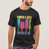 Tonsils Out Popsicles In Tonsillectomy Removal Sur Tシャツ (正面)