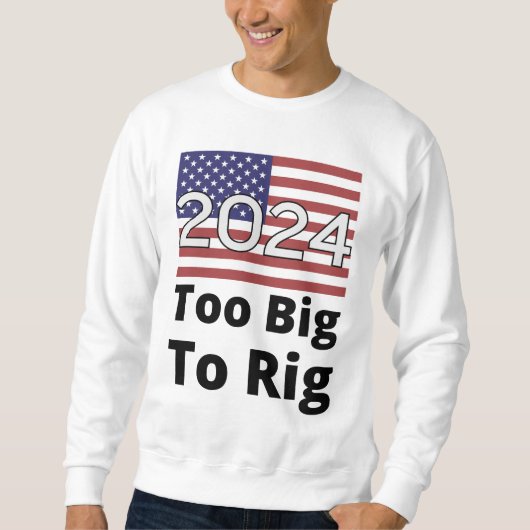 Too Big To Rig Trump引用文2024 USAフラグ スウェットシャツ (正面)
