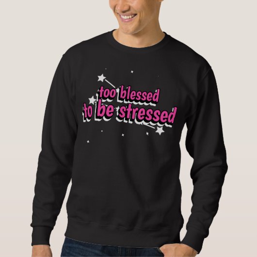 Too Blessed To Be Stressed スウェットシャツ (正面)