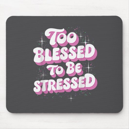 Too Blessed To Be Stressed  マウスパッド (正面)