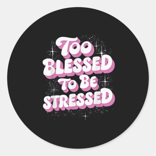 Too Blessed To Be Stressed  ラウンドシール (正面)