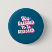 Too Blessed To Be Stressed  缶バッジ (正面)