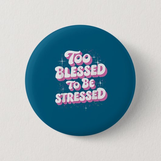 Too Blessed To Be Stressed  缶バッジ (正面)