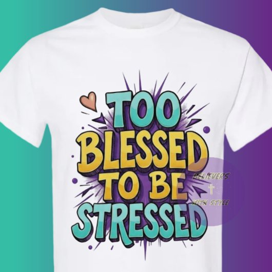 Too Blessed to be stressed - Christian Tシャツ