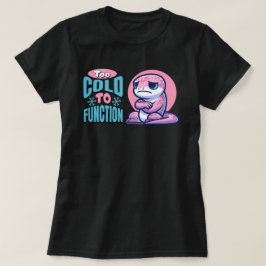 Too Cold To Function Freezing Lizard Tシャツ
