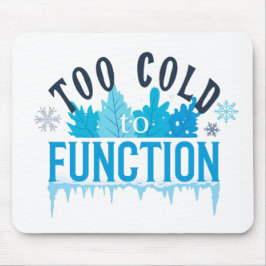 Too Cold to Function Funny Winter Quote マウスパッド