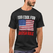 Too Cool For British Rule  4th July Usa Flag Tシャツ (正面)