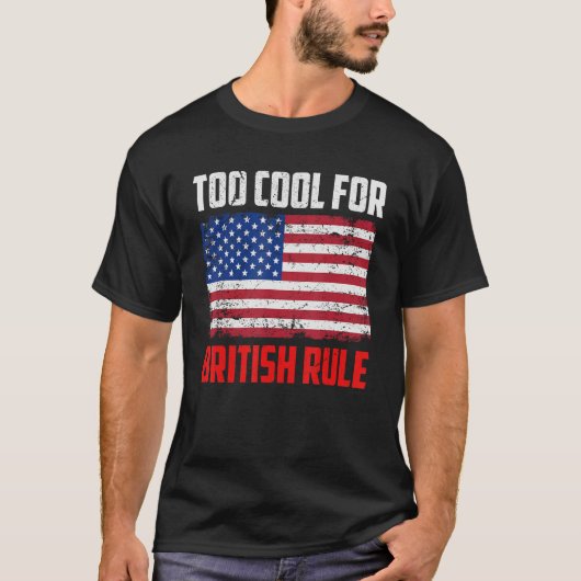 Too Cool For British Rule  4th July Usa Flag Tシャツ (正面)