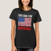 Too Cool For British Rule  4th July Usa Flag Tシャツ (正面)